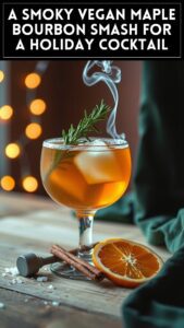 A Smoky Vegan Maple Bourbon Smash for a Holiday Cocktail
