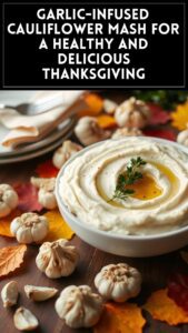 Garlic-Infused Cauliflower Mash for a Healthy and Delicious Thanksgiving