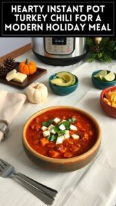 Hearty Instant Pot Turkey Chili for a Modern Holiday Meal