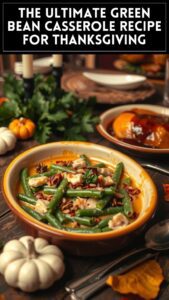 The Ultimate Green Bean Casserole Recipe for Thanksgiving
