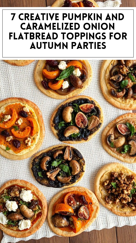 7 Creative Pumpkin and Caramelized Onion Flatbread Toppings for Autumn Parties
